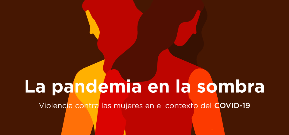 La pandemia en la sombra: violencia contra las mujeres durante el  confinamiento | ONU Mujeres